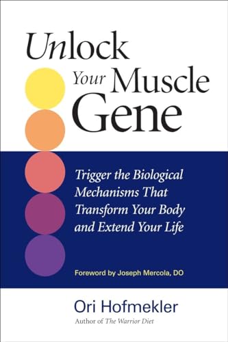 Unlock Your Muscle Gene: Trigger the Biological Mechanisms That Transform Your Body and Extend Your Life von North Atlantic Books